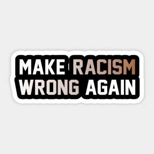 make racism wrong again..anti racism shirt Sticker